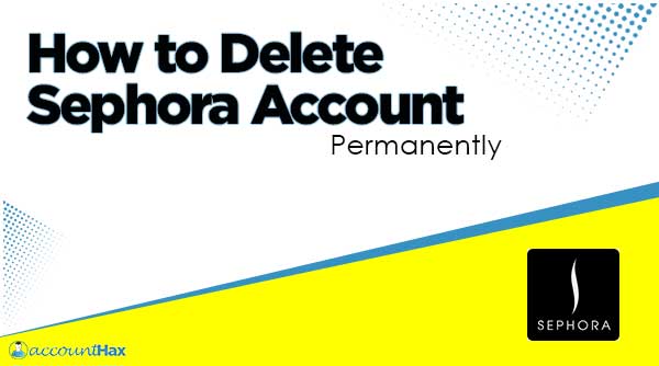 how to Delete Sephora Account