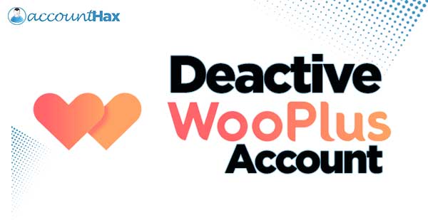 How to Deactivate WooPlus Account