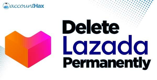How to delete lazada account permanently
