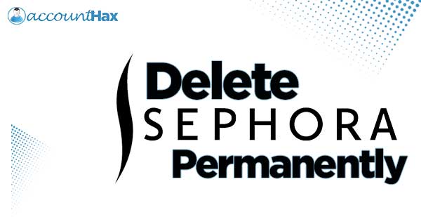 how to Delete Sephora Account 4 easy ways