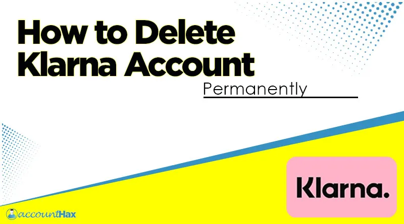 Delete Klarna Account