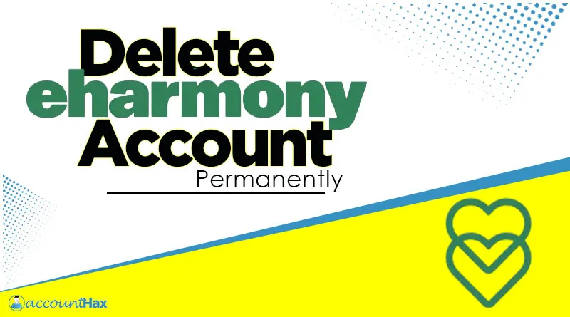 How To Delete Eharmony Account? steps guide