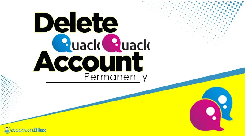 Delete QuackQuack Account Using PC/Mobile- Steps Guide